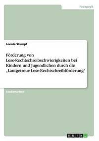 bokomslag Frderung von Lese-Rechtschreibschwierigkeiten bei Kindern und Jugendlichen durch die &quot;Lautgetreue Lese-Rechtschreibfrderung&quot;