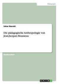 bokomslag Die padagogische Anthropologie von Jean-Jacques Rousseau
