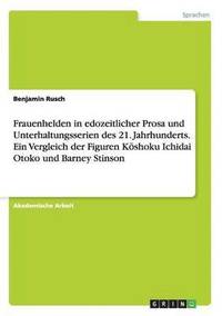 bokomslag Frauenhelden in edozeitlicher Prosa und Unterhaltungsserien des 21. Jahrhunderts. Ein Vergleich der Figuren K&#333;shoku Ichidai Otoko und Barney Stinson