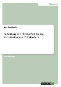 bokomslag Bedeutung der Elternarbeit fr die Sozialisation von Heimkindern