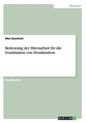 bokomslag Bedeutung der Elternarbeit fur die Sozialisation von Heimkindern