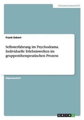 bokomslag Selbsterfahrung im Psychodrama. Individuelle Erlebniswelten im gruppentherapeutischen Prozess