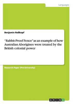 bokomslag &quot;Rabbit-Proof Fence&quot; as an example of how Australian Aborigines were treated by the British colonial power