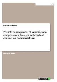 bokomslag Possible consequences of awarding non compensatory damages for breach of contract on Commercial Law