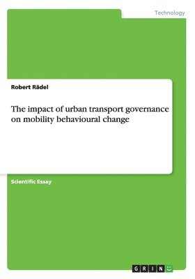 bokomslag The impact of urban transport governance on mobility behavioural change