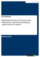 bokomslag Risikominimierung Im It-Outsourcing. Massnahmen Unter Berucksichtigung Regulatorischer Vorgaben