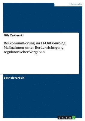 bokomslag Risikominimierung Im It-Outsourcing. Massnahmen Unter Berucksichtigung Regulatorischer Vorgaben