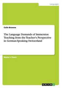 bokomslag The Language Demands of Immersion Teaching from the Teacher's Perspective in German-Speaking Switzerland