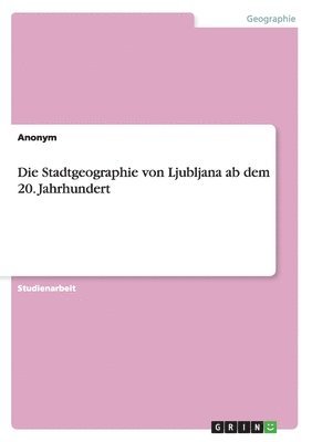 bokomslag Stadtgeographie von Ljubljana ab dem 20. Jahrhundert
