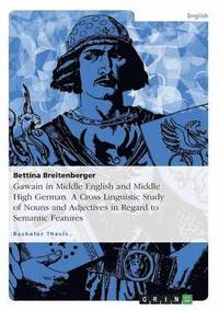 bokomslag Gawain in Middle English and Middle High German. A Cross Linguistic Study of Nouns and Adjectives in Regard to Semantic Features