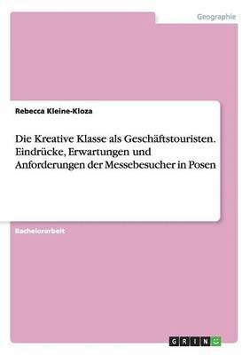 bokomslag Die Kreative Klasse als Geschaftstouristen. Eindrucke, Erwartungen und Anforderungen der Messebesucher in Posen