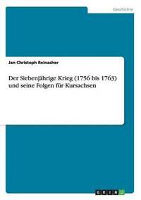 bokomslag Der Siebenjhrige Krieg (1756 bis 1763) und seine Folgen fr Kursachsen