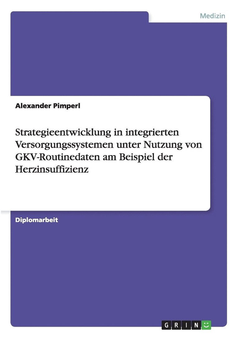 Strategieentwicklung in integrierten Versorgungssystemen unter Nutzung von GKV-Routinedaten am Beispiel der Herzinsuffizienz 1