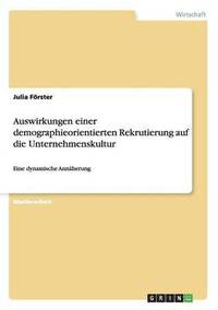 bokomslag Auswirkungen einer demographieorientierten Rekrutierung auf die Unternehmenskultur