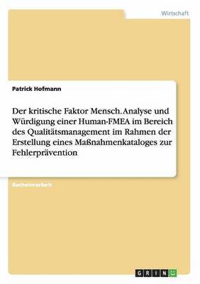 bokomslag kritische Faktor Mensch. Analyse und Würdigung einer Human-FMEA im Bereich des Qualitätsmanagement im Rahmen der Erstellung eines Maßnahmenkataloges zur Fehlerprävention