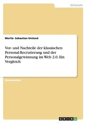 Moritz- Sebastian Umland - Vor- und Nachteile der klassischen Personal-Recrutierung und der Personalgewinnung im Web 2.0. Ein Vergleich, Häftad