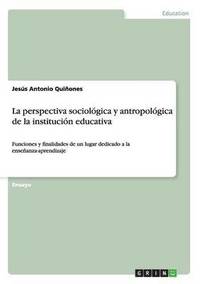 bokomslag La perspectiva sociolgica y antropolgica de la institucin educativa
