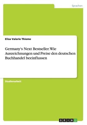 Germany's Next Bestseller. Wie Auszeichnungen und Preise den deutschen Buchhandel beeinflussen 1