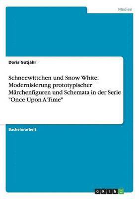 bokomslag Schneewittchen und Snow White. Modernisierung prototypischer Mrchenfiguren und Schemata in der Serie &quot;Once Upon A Time&quot;