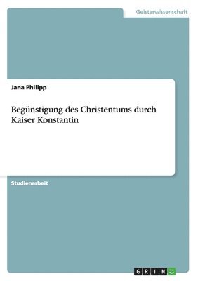 Jana Philipp - Begünstigung des Christentums durch Kaiser Konstantin, Häftad
