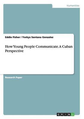 Eddie Fisher, Yorkys Santana Gonzalez - How Young People Communicate. A Cuban Perspective, Häftad