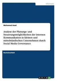 bokomslag Analyse der Planungs- und Steuerungsmglichkeiten der internen Kommunikation in kleinen und mittelstndischen Unternehmen durch Social Media Governance