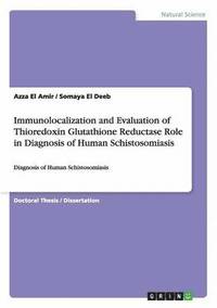 bokomslag Immunolocalization and Evaluation of Thioredoxin Glutathione Reductase Role in Diagnosis of Human Schistosomiasis