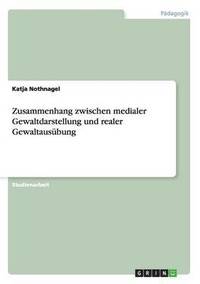 bokomslag Zusammenhang zwischen medialer Gewaltdarstellung und realer Gewaltausübung