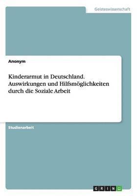 bokomslag Kinderarmut in Deutschland. Auswirkungen und Hilfsmöglichkeiten durch die Soziale Arbeit