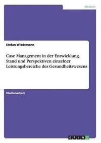 bokomslag Case Management in der Entwicklung. Stand und Perspektiven einzelner Leistungsbereiche des Gesundheitswesens