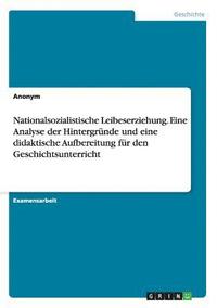 bokomslag Nationalsozialistische Leibeserziehung. Eine Analyse der Hintergrnde und eine didaktische Aufbereitung fr den Geschichtsunterricht