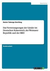 bokomslag Das Vertretungsorgan der Lander im Deutschen Kaiserreich, der Weimarer Republik und der BRD