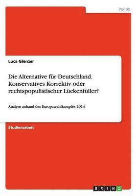 bokomslag Die Alternative fr Deutschland. Konservatives Korrektiv oder rechtspopulistischer Lckenfller?