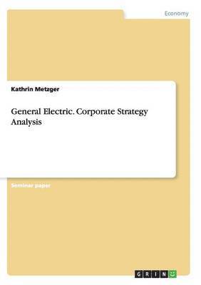 bokomslag General Electric. Corporate Strategy Analysis