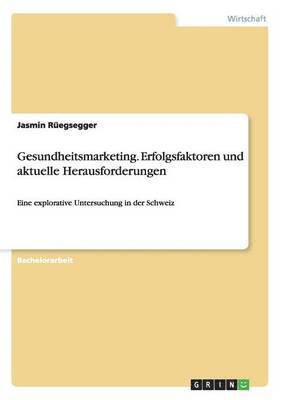 bokomslag Gesundheitsmarketing. Erfolgsfaktoren und aktuelle Herausforderungen