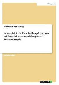 bokomslag Innovativitt als Entscheidungskriterium bei Investitionsentscheidungen von Business Angels