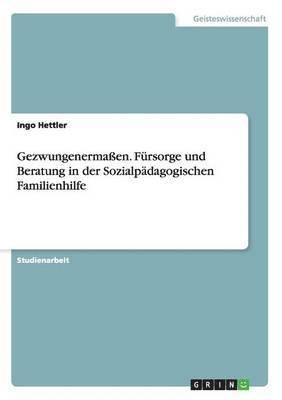 bokomslag Gezwungenermaen. Fursorge Und Beratung in Der Sozialpadagogischen Familienhilfe