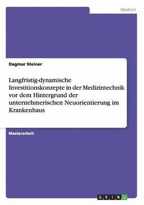 bokomslag Langfristig-dynamische Investitionskonzepte in der Medizintechnik vor dem Hintergrund der unternehmerischen Neuorientierung im Krankenhaus