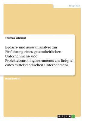 Bedarfs- und Auswahlanalyse zur Einführung eines gesamtheitlichen Unternehmens- und Projektcontrollinginstruments am Beispiel eines mittelständischen Unternehmens