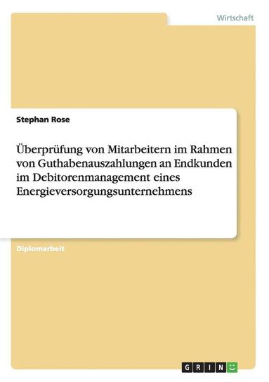 bokomslag Uberprufung Von Mitarbeitern Im Rahmen Von Guthabenauszahlungen an Endkunden Im Debitorenmanagement Eines Energieversorgungsunternehmens