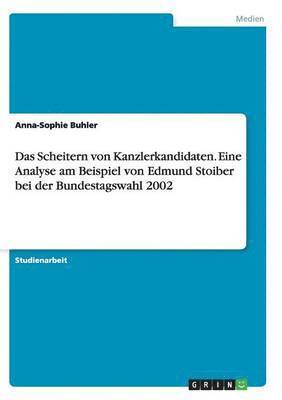 Anna-Sophie Buhler - Scheitern von Kanzlerkandidaten. Eine Analyse am Beispiel von Edmund Stoiber bei der Bundestagswahl 2002, Häftad