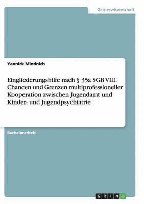 bokomslag Eingliederungshilfe nach  35a SGB VIII. Chancen und Grenzen multiprofessioneller Kooperation zwischen Jugendamt und Kinder- und Jugendpsychiatrie