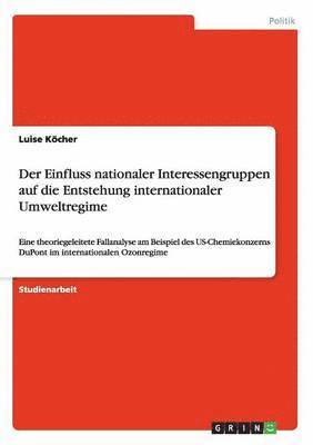 bokomslag Der Einfluss nationaler Interessengruppen auf die Entstehung internationaler Umweltregime