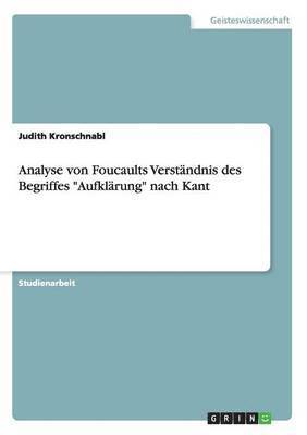 Analyse von Foucaults Verstandnis des Begriffes Aufklarung nach Kant 1