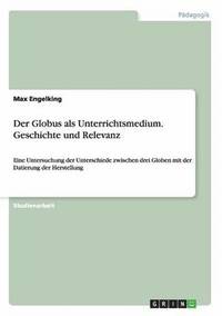 bokomslag Der Globus als Unterrichtsmedium. Geschichte und Relevanz