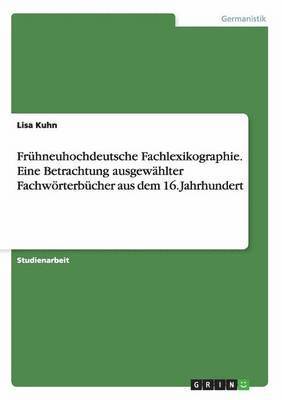 Fruhneuhochdeutsche Fachlexikographie. Eine Betrachtung ausgewahlter Fachwoerterbucher aus dem 16. Jahrhundert 1