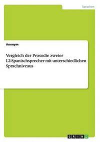 bokomslag Vergleich der Prosodie zweier L2-Spanischsprecher mit unterschiedlichen Sprachniveaus