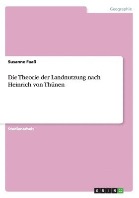 Die Theorie der Landnutzung nach Heinrich von Thnen 1