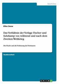 bokomslag Das Verhaltnis der Verlage Fischer und Suhrkamp vor, wahrend und nach dem Zweiten Weltkrieg