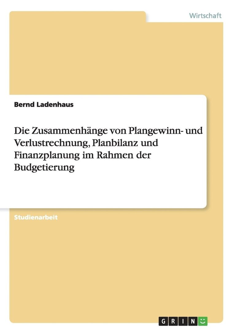 Bernd Ladenhaus - Zusammenhänge von Plangewinn- und Verlustrechnung, Planbilanz und Finanzplanung im Rahmen der Budgetierung, Häftad